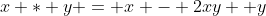x * y = x - 2xy +y