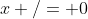 x /= 0