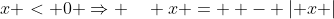 x < 0 \Rightarrow \quad x =  - \left| x \right|