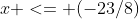 x <= (-23/8)