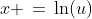 x \,=\,\ln(u)