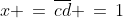 x \,=\,\overline{cd} \,=\,1
