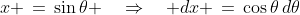 x \,=\,\sin\theta \quad\Rightarrow\quad dx \,=\,\cos\theta\,d\theta