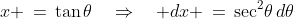 x \,=\,\tan\theta\quad\Rightarrow\quad dx \,=\,\sec^2\!\theta\,d\theta
