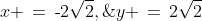 x \,=\,\text{-}2\sqrt{2},\;y \,=\,2\sqrt{2}