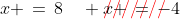 x \,=\,8\quad {\color{red}\rlap{///////}}x \,=\,-4