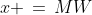x \,=\,MW
