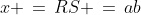 x \,=\,RS \,=\,ab