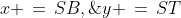 x \,=\,SB,\;y \,=\,ST