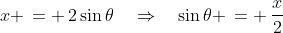 x \,= \,2\sin\theta\quad\Rightarrow\quad\sin\theta \,= \,\frac{x}{2}