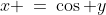 x \:=\:\cos y