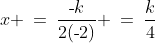 x \:=\:\frac{\text{-}k}{2(\text{-}2)} \:=\:\frac{k}{4}