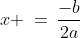 x \:=\:\frac{-b}{2a}