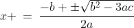 x \:=\:\frac{-b \pm\sqrt{b^2-3ac}}{2a}