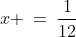 x \:=\:\frac{1}{12}