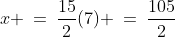x \:=\:\frac{15}{2}(7) \:=\:\frac{105}{2}