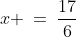 x \:=\:\frac{17}{6}