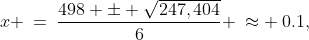 x \:=\:\frac{498 \pm \sqrt{247,404}}{6} \:\approx \:0.1,\;166 