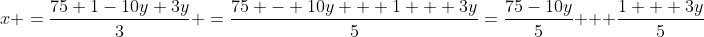 x \:=\:\frac{75+1-10y+3y}{3} \:=\:\frac{75 - 10y + 1 + 3y}{5}\:=\:\frac{75-10y}{5} + \frac{1 + 3y}{5}
