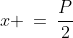 x \:=\:\frac{P}{2}