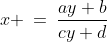 x \:=\:\frac{ay+b}{cy+d}