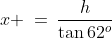 x \:=\:\frac{h}{\tan62^o}\;\;[3]
