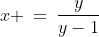 x \:=\:\frac{y}{y-1}