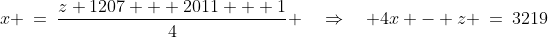 x \:=\:\frac{z+1207 + 2011 + 1}{4} \quad\Rightarrow\quad 4x - z \:=\:3219\;\;[1]