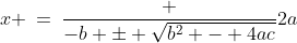 x \:=\:\frac {-b \pm \sqrt{b^2 - 4ac}}{2a}