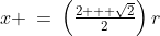 x \:=\:\left(\tfrac{2 + \sqrt{2}}{2}\right)r