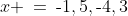 x \:=\:\text{-}1,5,\text{-}4,3