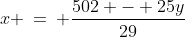 \text{Solving for }x\!:\;\;x \:=\: \dfrac{502 - 25y}{29}
