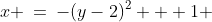 x \:=\:-(y-2)^2 + 1 