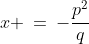 x \:=\:-\frac{p^2}{q}