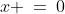 x \:=\:0