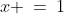 x \:=\:1