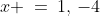 x \:=\:1,\,-4