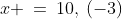 x \:=\:10,\:(-3)