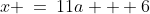 x \:=\:11a + 6