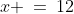 x \:=\:12
