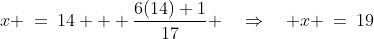 x \:=\:14 + \frac{6(14)+1}{17} \quad\Rightarrow\quad x \:=\:19