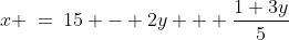 x \:=\:15 - 2y + \frac{1+3y}{5}