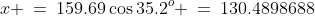 x \:=\:159.69\cos35.2^o \:=\:130.4898688
