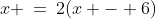 x \:=\:2(x - 6)