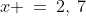 x \:=\:2,\:7