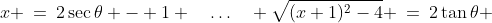 x \:=\:2\sec\theta - 1 \quad\hdots\quad \sqrt{(x+1)^2-4} \:=\:2\tan\theta 