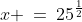 x \:=\:25^{\frac{1}{2}