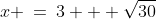 x \:=\:3 + \sqrt{30}