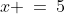 x \:=\:5