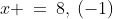 x \:=\:8,\:(-1)